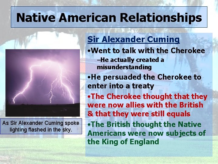 Native American Relationships Sir Alexander Cuming • Went to talk with the Cherokee –He