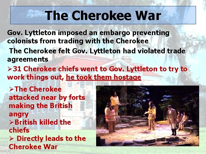 The Cherokee War Gov. Lyttleton imposed an embargo preventing colonists from trading with the