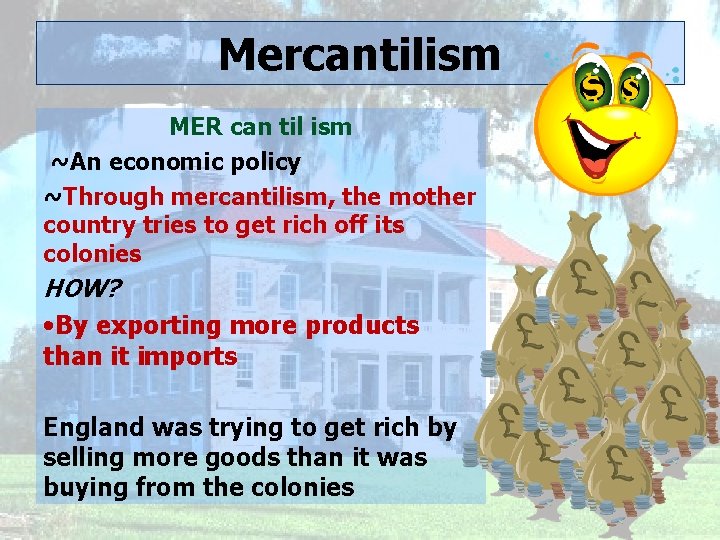 Mercantilism MER can til ism ~An economic policy ~Through mercantilism, the mother country tries