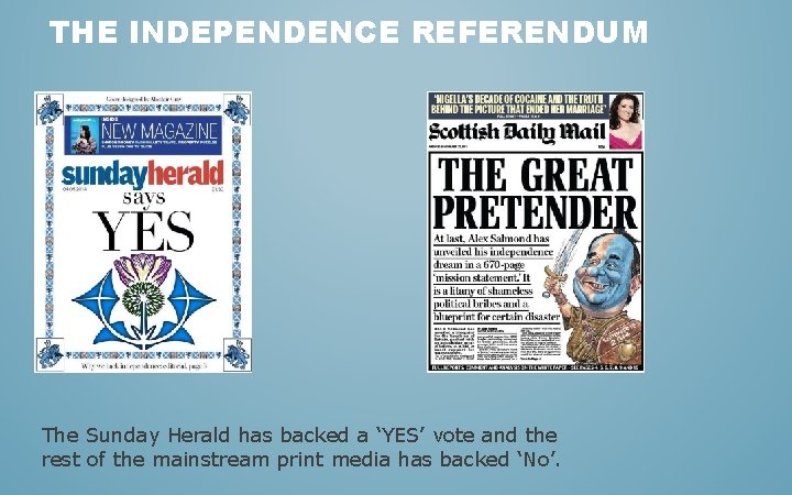 THE INDEPENDENCE REFERENDUM The Sunday Herald has backed a ‘YES’ vote and the rest