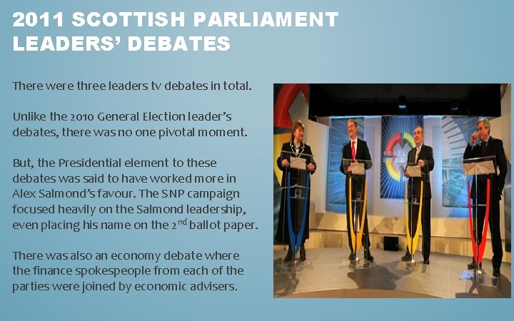2011 SCOTTISH PARLIAMENT LEADERS’ DEBATES There were three leaders tv debates in total. Unlike