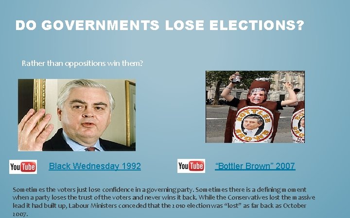 DO GOVERNMENTS LOSE ELECTIONS? Rather than oppositions win them? Black Wednesday 1992 “Bottler Brown”
