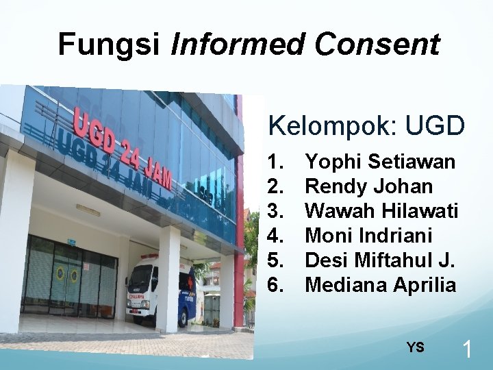 Fungsi Informed Consent Kelompok: UGD 1. 2. 3. 4. 5. 6. Yophi Setiawan Rendy