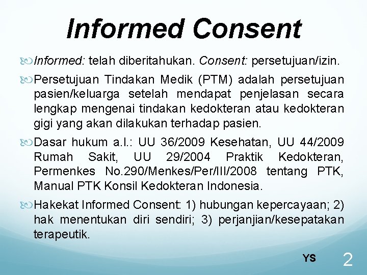 Informed Consent Informed: telah diberitahukan. Consent: persetujuan/izin. Persetujuan Tindakan Medik (PTM) adalah persetujuan pasien/keluarga