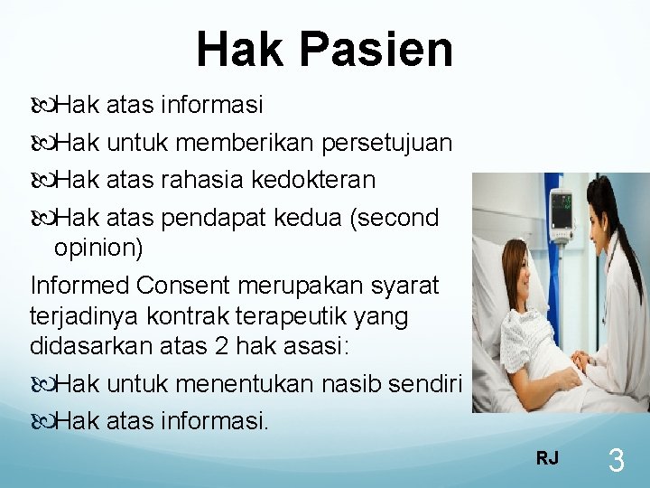 Hak Pasien Hak atas informasi Hak untuk memberikan persetujuan Hak atas rahasia kedokteran Hak