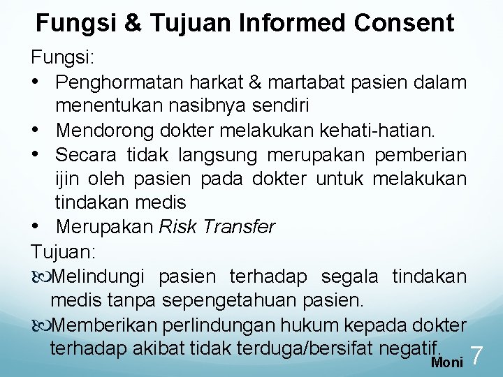 Fungsi & Tujuan Informed Consent Fungsi: • Penghormatan harkat & martabat pasien dalam menentukan