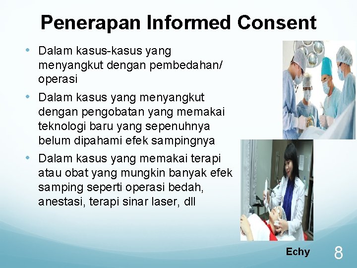 Penerapan Informed Consent • Dalam kasus-kasus yang menyangkut dengan pembedahan/ operasi • Dalam kasus