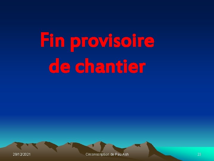 Fin provisoire de chantier 29/12/2021 Circonscription de Pau Ash 23 