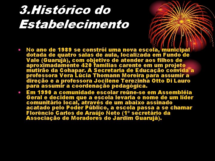 3. Histórico do Estabelecimento • No ano de 1989 se constrói uma nova escola,