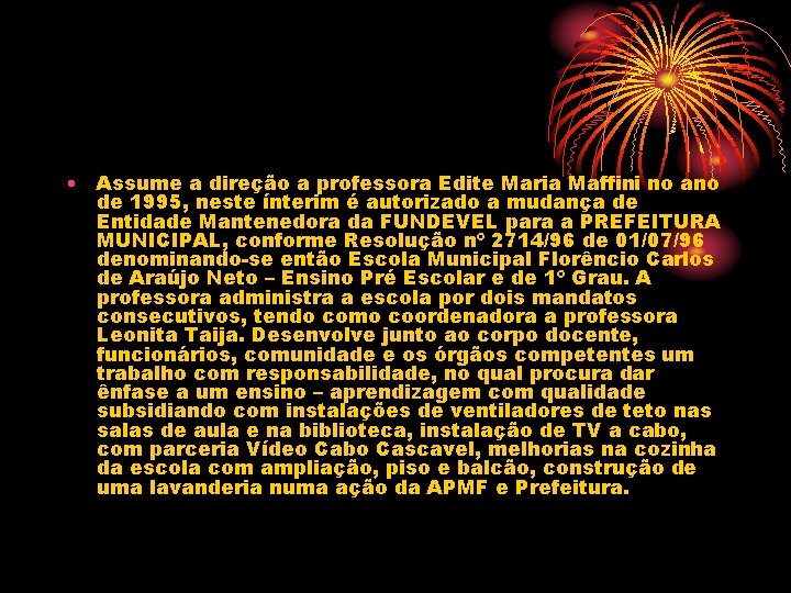  • Assume a direção a professora Edite Maria Maffini no ano de 1995,