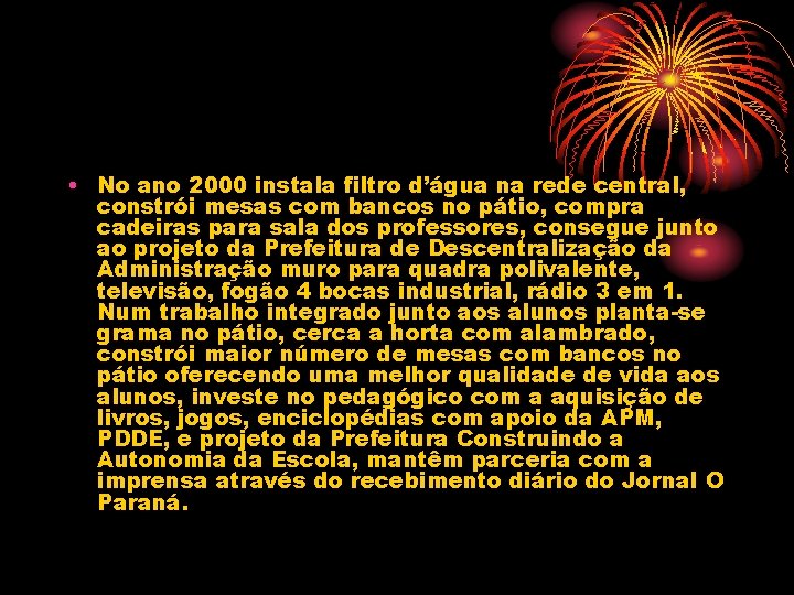  • No ano 2000 instala filtro d’água na rede central, constrói mesas com