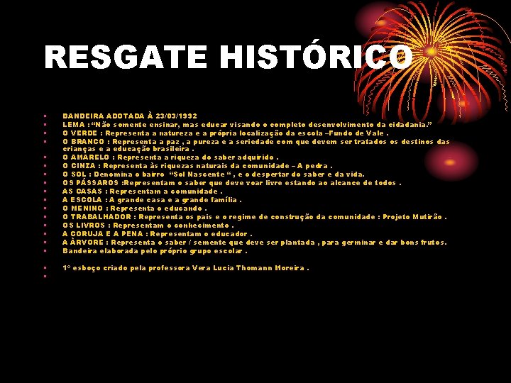 RESGATE HISTÓRICO • • • • • BANDEIRA ADOTADA À 23/03/1992 LEMA : “Não