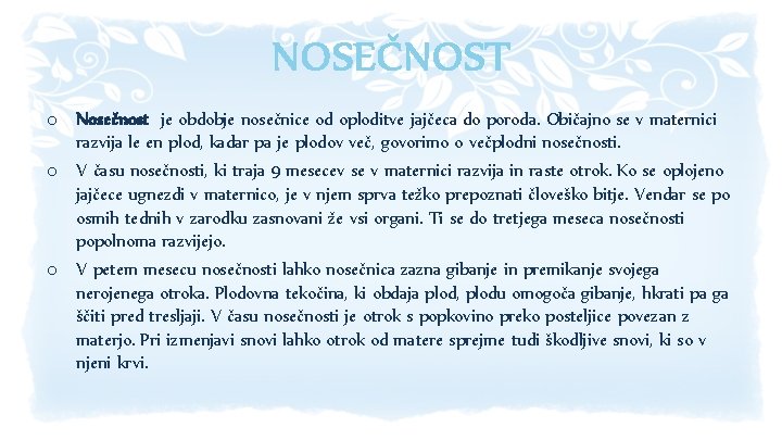 NOSEČNOST o Nosečnost je obdobje nosečnice od oploditve jajčeca do poroda. Običajno se v