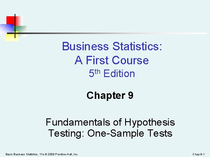 Business Statistics: A First Course 5 th Edition Chapter 9 Fundamentals of Hypothesis Testing: