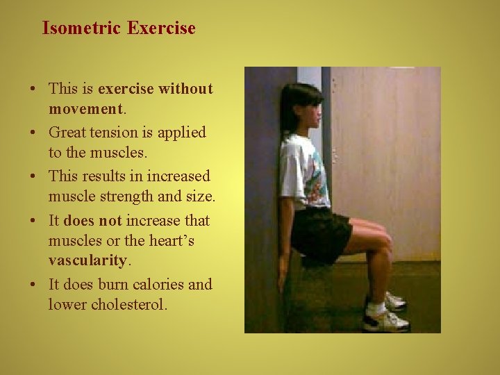 Isometric Exercise • This is exercise without movement. • Great tension is applied to