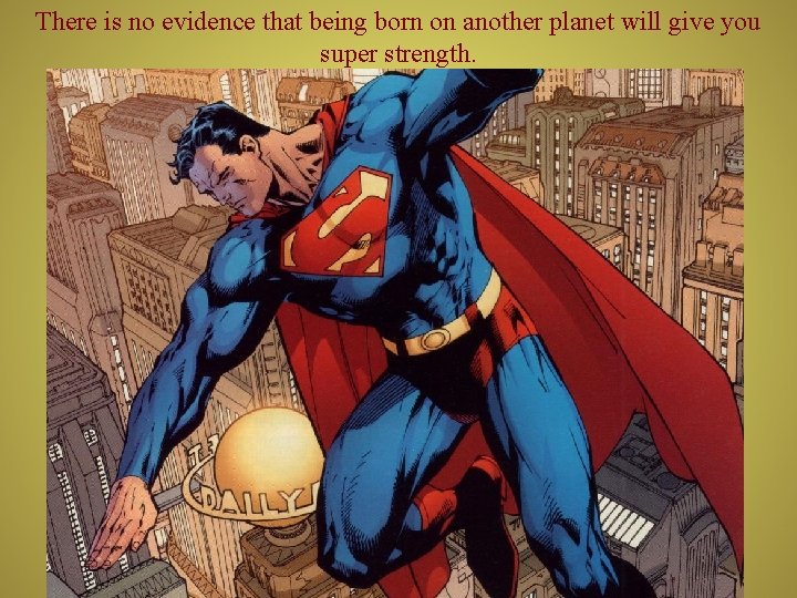 There is no evidence that being born on another planet will give you super