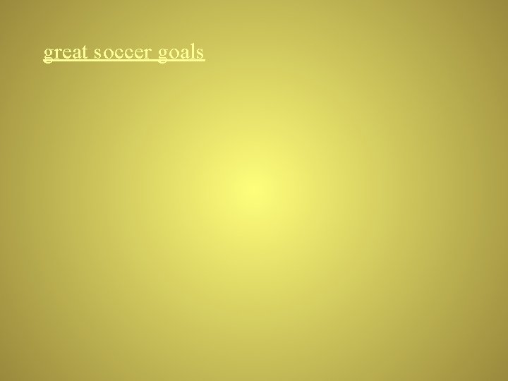 great soccer goals 