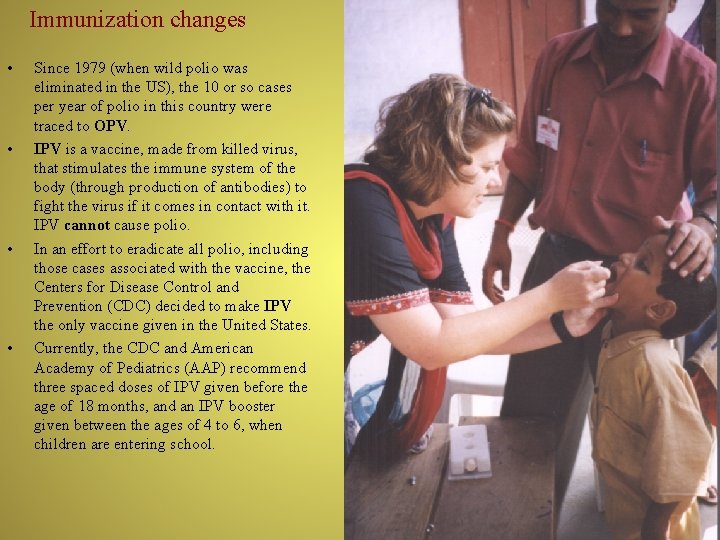 Immunization changes • • Since 1979 (when wild polio was eliminated in the US),