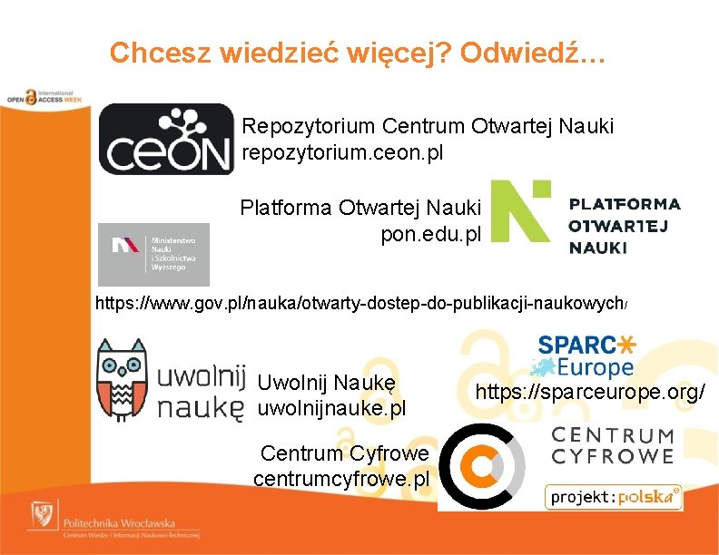 Chcesz wiedzieć więcej? Odwiedź… Repozytorium Centrum Otwartej Nauki repozytorium. ceon. pl Platforma Otwartej Nauki