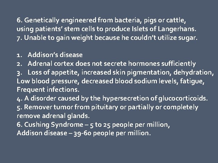 6. Genetically engineered from bacteria, pigs or cattle, using patients’ stem cells to produce