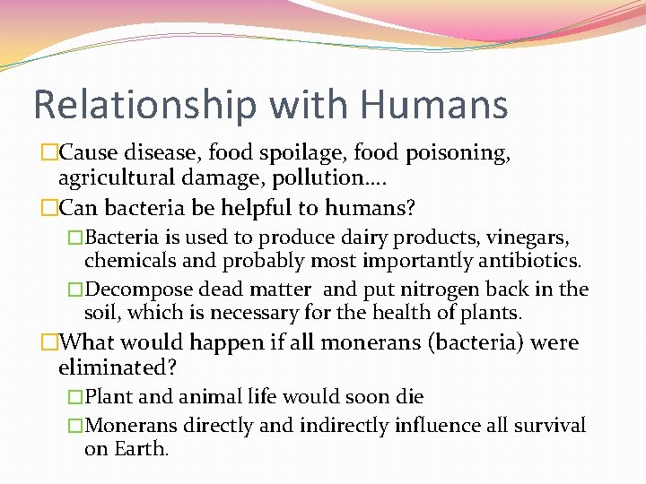 Relationship with Humans �Cause disease, food spoilage, food poisoning, agricultural damage, pollution…. �Can bacteria