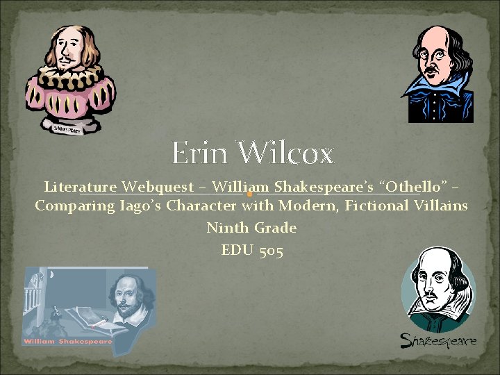 Erin Wilcox Literature Webquest – William Shakespeare’s “Othello” – Comparing Iago’s Character with Modern,