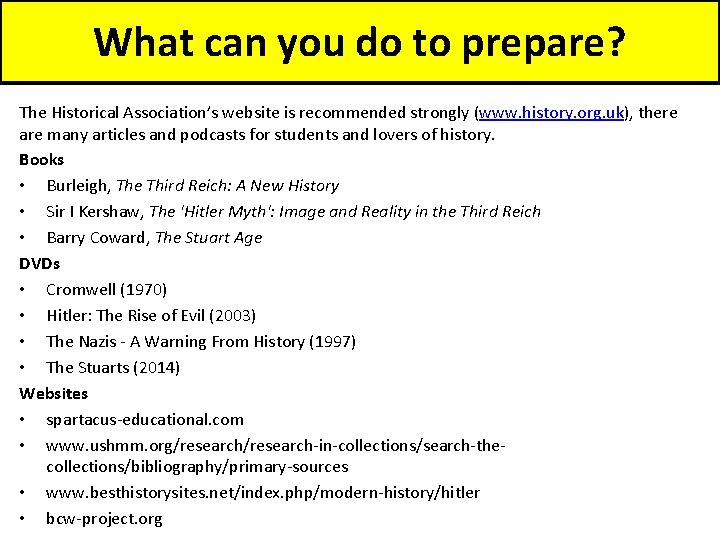 What can you do to prepare? The Historical Association’s website is recommended strongly (www.