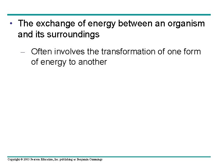  • The exchange of energy between an organism and its surroundings – Often