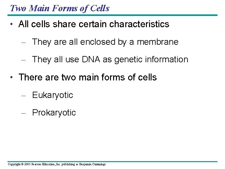 Two Main Forms of Cells • All cells share certain characteristics – They are