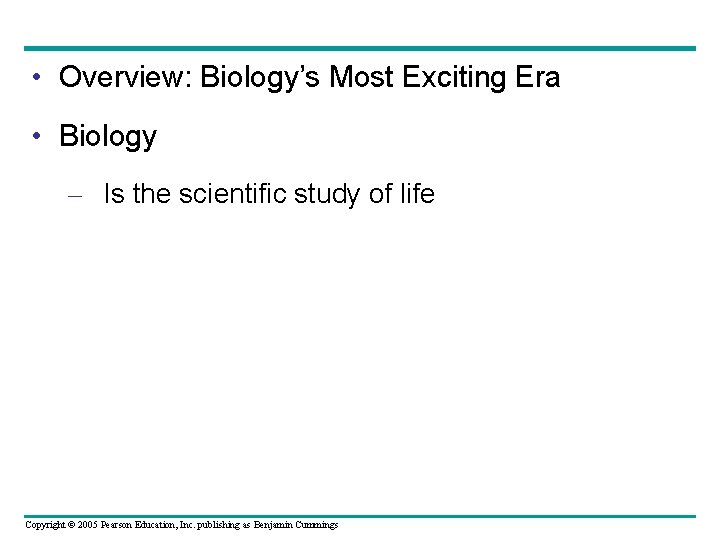  • Overview: Biology’s Most Exciting Era • Biology – Is the scientific study