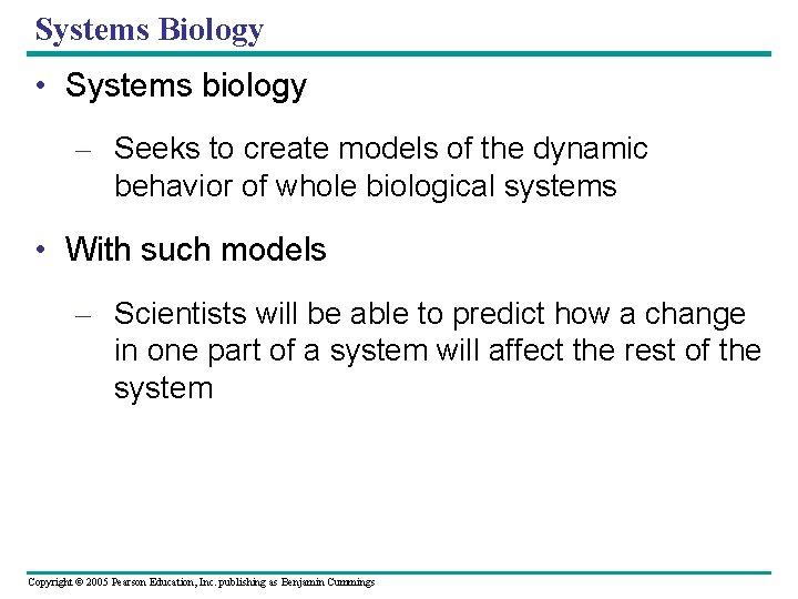 Systems Biology • Systems biology – Seeks to create models of the dynamic behavior