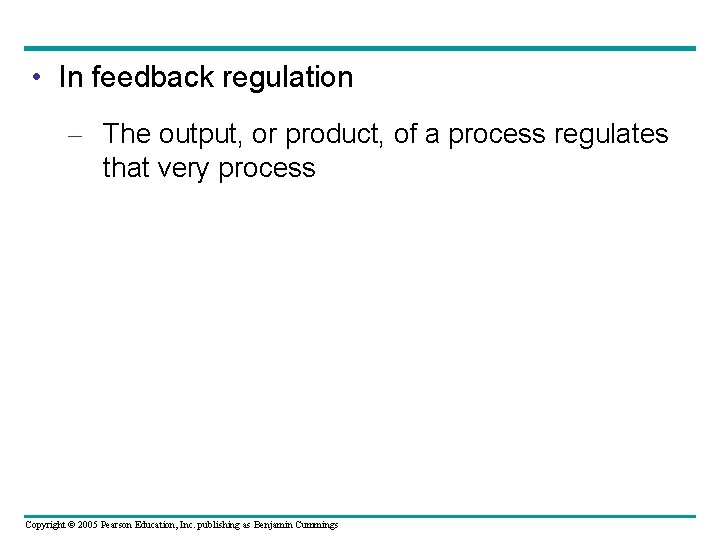 • In feedback regulation – The output, or product, of a process regulates