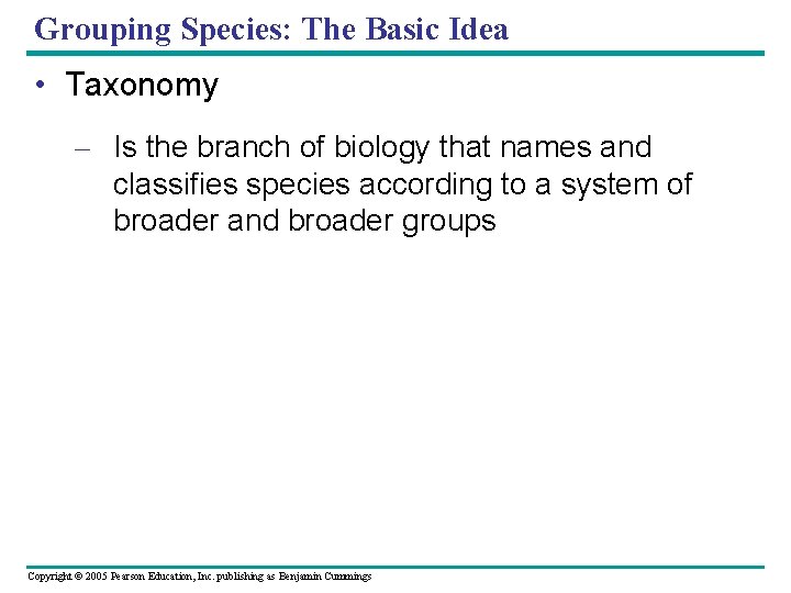 Grouping Species: The Basic Idea • Taxonomy – Is the branch of biology that