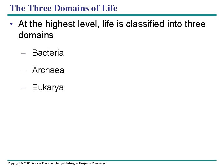 The Three Domains of Life • At the highest level, life is classified into
