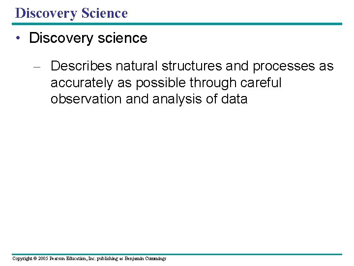 Discovery Science • Discovery science – Describes natural structures and processes as accurately as