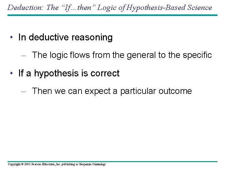Deduction: The “If…then” Logic of Hypothesis-Based Science • In deductive reasoning – The logic