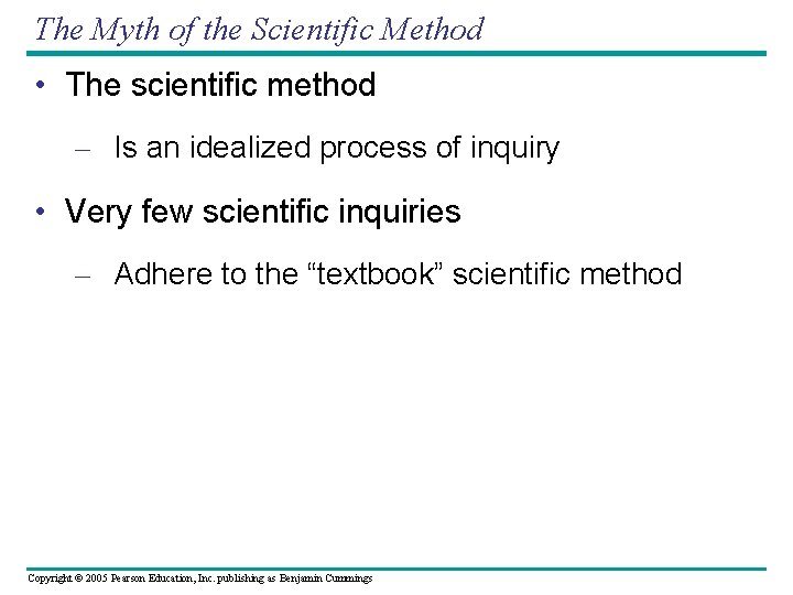 The Myth of the Scientific Method • The scientific method – Is an idealized