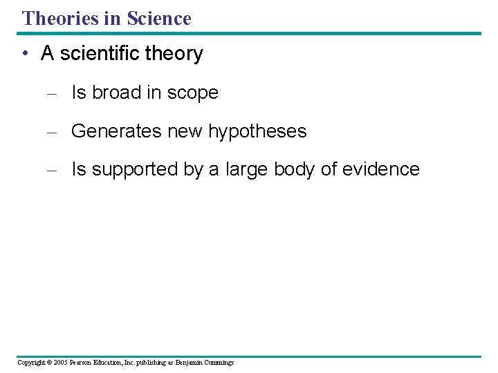 Theories in Science • A scientific theory – Is broad in scope – Generates