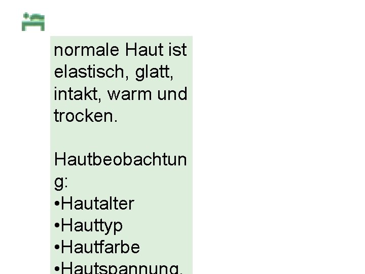 normale Haut ist elastisch, glatt, intakt, warm und trocken. Hautbeobachtun g: • Hautalter • normale Haut ist elastisch, glatt, intakt, warm und trocken. Hautbeobachtun g: • Hautalter •