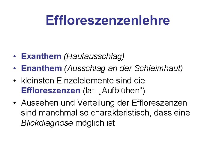 Effloreszenzenlehre • Exanthem (Hautausschlag) • Enanthem (Ausschlag an der Schleimhaut) • kleinsten Einzelelemente sind Effloreszenzenlehre • Exanthem (Hautausschlag) • Enanthem (Ausschlag an der Schleimhaut) • kleinsten Einzelelemente sind