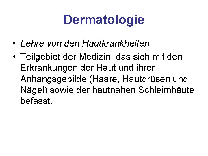 Dermatologie • Lehre von den Hautkrankheiten • Teilgebiet der Medizin, das sich mit den Dermatologie • Lehre von den Hautkrankheiten • Teilgebiet der Medizin, das sich mit den