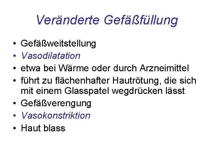 Veränderte Gefäßfüllung • • Gefäßweitstellung Vasodilatation etwa bei Wärme oder durch Arzneimittel führt zu Veränderte Gefäßfüllung • • Gefäßweitstellung Vasodilatation etwa bei Wärme oder durch Arzneimittel führt zu