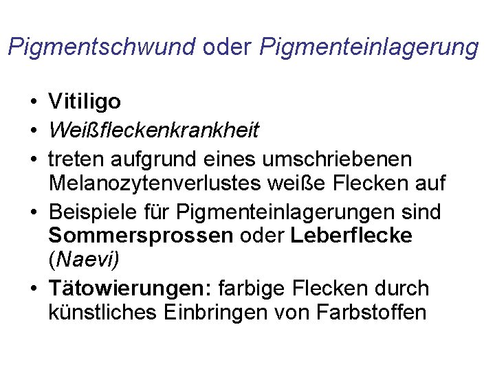 Pigmentschwund oder Pigmenteinlagerung • Vitiligo • Weißfleckenkrankheit • treten aufgrund eines umschriebenen Melanozytenverlustes weiße Pigmentschwund oder Pigmenteinlagerung • Vitiligo • Weißfleckenkrankheit • treten aufgrund eines umschriebenen Melanozytenverlustes weiße