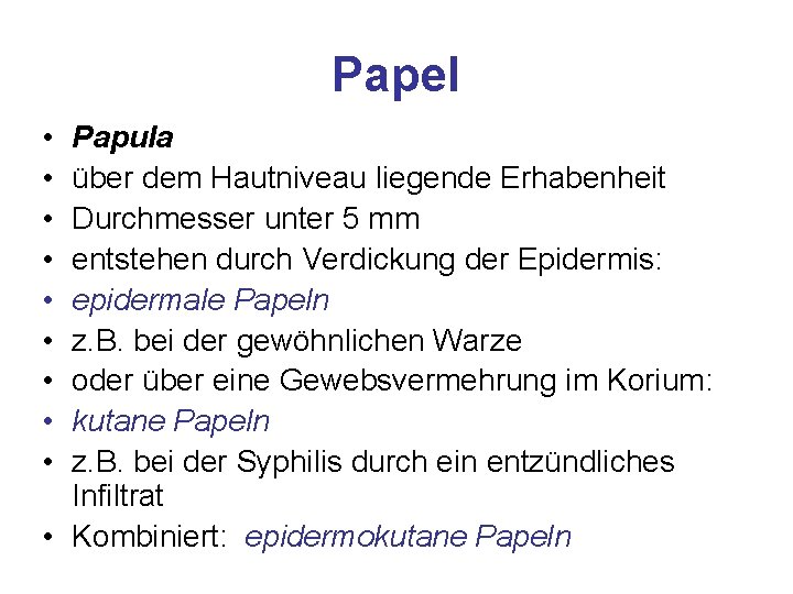 Papel • • • Papula über dem Hautniveau liegende Erhabenheit Durchmesser unter 5 mm Papel • • • Papula über dem Hautniveau liegende Erhabenheit Durchmesser unter 5 mm