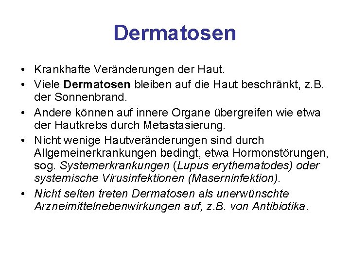 Dermatosen • Krankhafte Veränderungen der Haut. • Viele Dermatosen bleiben auf die Haut beschränkt, Dermatosen • Krankhafte Veränderungen der Haut. • Viele Dermatosen bleiben auf die Haut beschränkt,