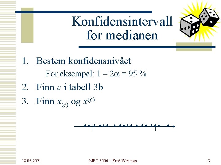 Konfidensintervall for medianen 1. Bestem konfidensnivået For eksempel: 1 – 2 a = 95