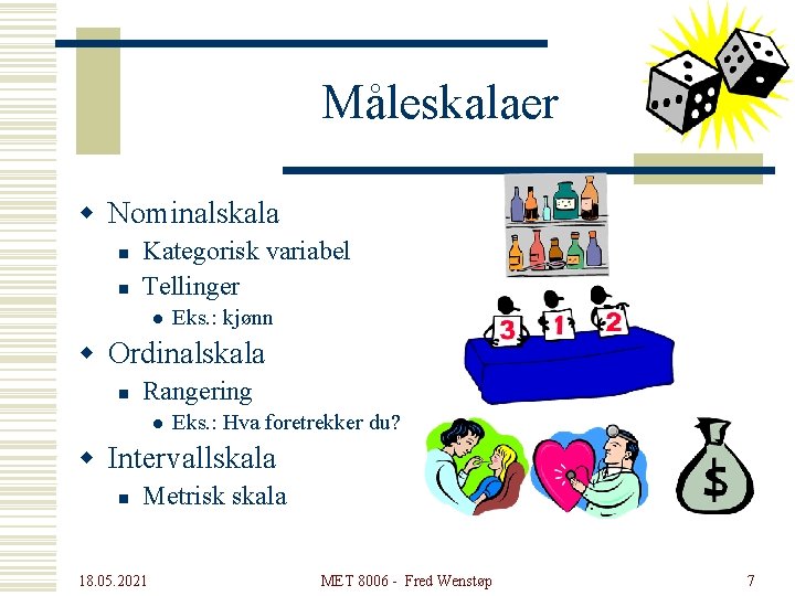 Måleskalaer w Nominalskala n n Kategorisk variabel Tellinger l Eks. : kjønn w Ordinalskala