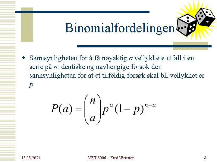 Binomialfordelingen w Sannsynligheten for å få nøyaktig a vellykkete utfall i en serie på