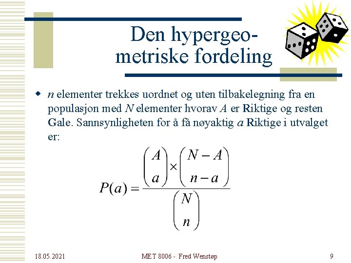 Den hypergeometriske fordeling w n elementer trekkes uordnet og uten tilbakelegning fra en populasjon