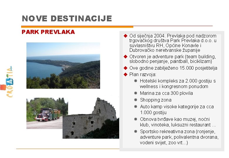 NOVE DESTINACIJE PARK PREVLAKA u Od siječnja 2004. Prevlaka pod nadzorom trgovačkog društva Park